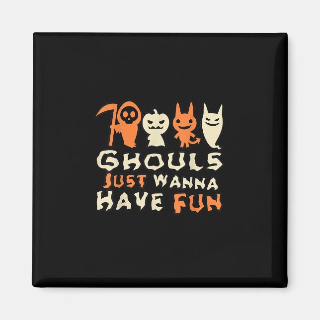Ghouls Just Wanna Have Fun Funny Slogan Magnet (Front)