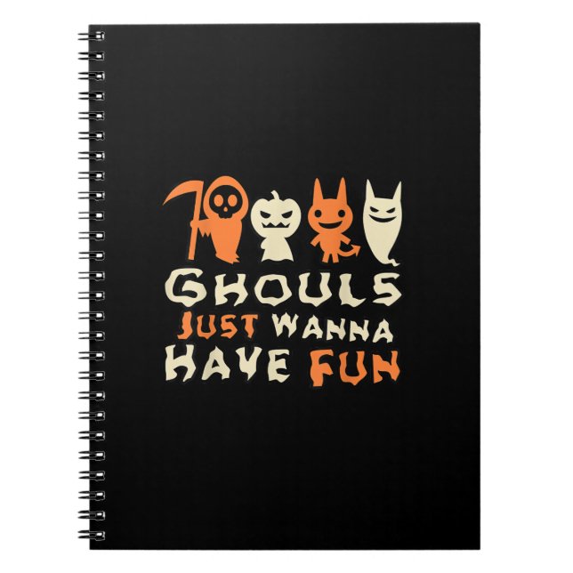 Ghouls Just Wanna Have Fun Funny Slogan Notebook (Front)