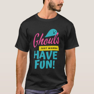 Ghouls Just Wanna Have Fun  Ghost Halloween T-Shirt