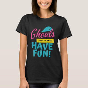 Ghouls Just Wanna Have Fun Ghost Halloween T-Shirt
