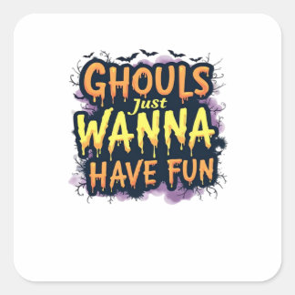 Ghouls Just Wanna Have Fun - Halloween Design Square Sticker