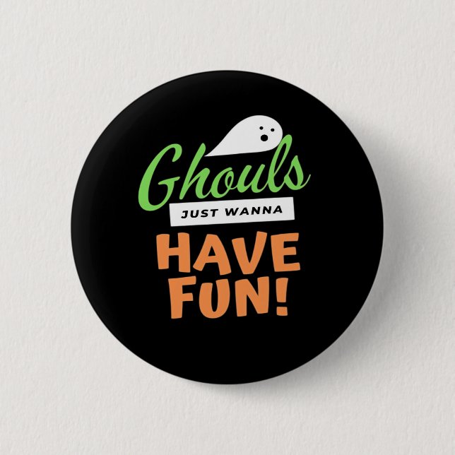 Ghouls Just Wanna Have Fun – Halloween Ghouls Funn 6 Cm Round Badge (Front)