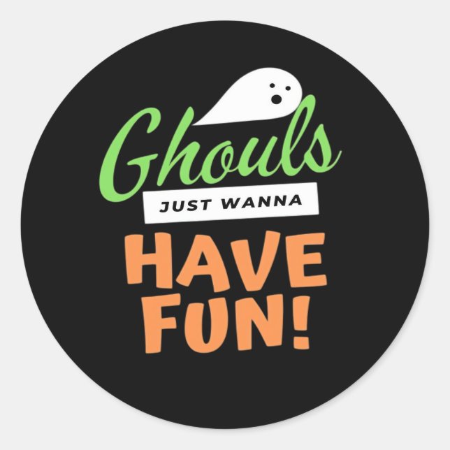 Ghouls Just Wanna Have Fun – Halloween Ghouls Funn Classic Round Sticker (Front)