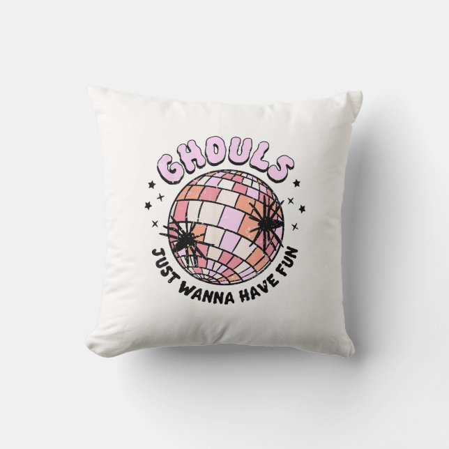 Ghouls Just Wanna Have Fun Halloween Ghouls Night  Cushion (Front)