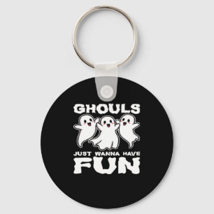 Ghouls Just Wanna Have Fun - Halloween Gift Key Ring