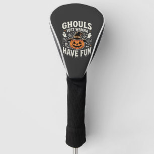 Ghouls Just Wanna Have Fun Halloween Pumpkin Golf Head Cover