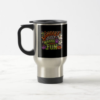 Ghouls Just Wanna Have Fun Halloween - Spooky Subl Travel Mug