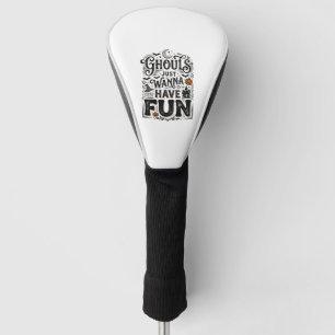 Ghouls Just Wanna Have Fun Halloween Vector Design Golf Head Cover