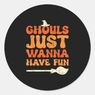 Ghouls just wanna have fun halloween witch funny classic round sticker