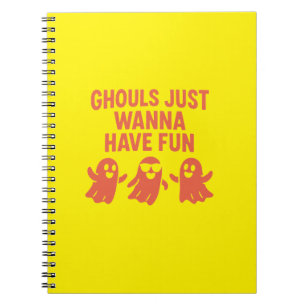 Ghouls Just Wanna Have Fun Notebook
