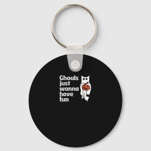 Ghouls Just Wanna Have Fun Slogan Quote Key Ring