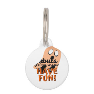 Ghouls Just Wanna Have Fun Slogan Quote Pet Tag