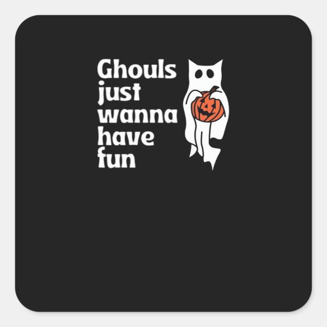 Ghouls Just Wanna Have Fun Slogan Quote Square Sticker (Front)