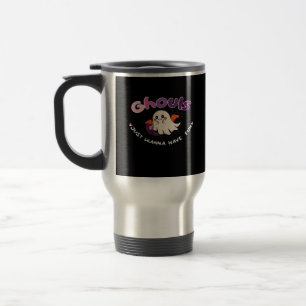 Ghouls Just Wanna Have Fun Slogan Quote Travel Mug