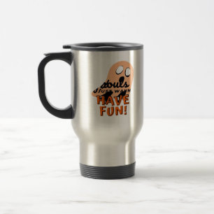 Ghouls Just Wanna Have Fun Slogan Quote Travel Mug