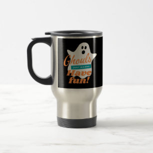 Ghouls Just Wanna Have Fun This Halloween Travel Mug