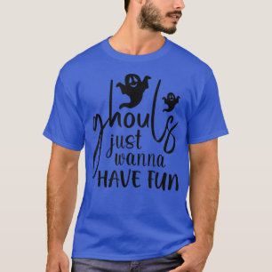 Ghouls Just Wanna Have Funny Halloween 775 T-Shirt