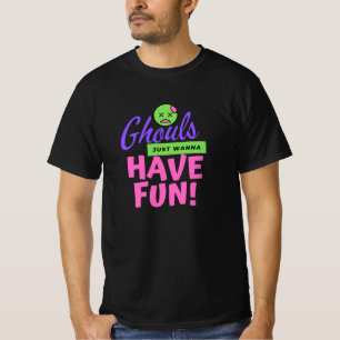 Ghouls just want to have fun T-Shirt
