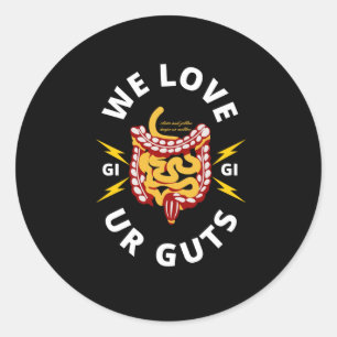 Gi Rn We Love Ur Guts Nurse Endoscopy Butts Guts G Classic Round Sticker