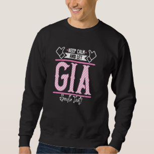 Gia Keep Calm and let Gia Handle that Sweatshirt