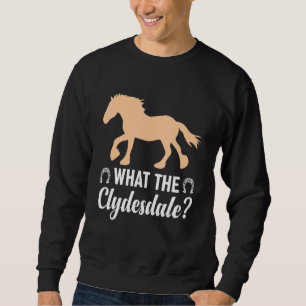 Giant Feet Horse Equestrian Clydesdale What the Cl Sweatshirt
