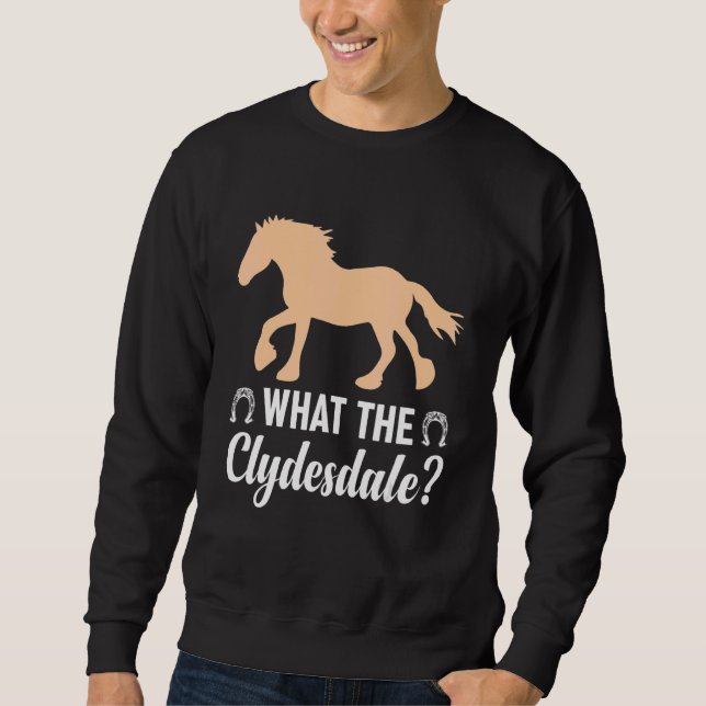 Giant Feet Horse Equestrian Clydesdale What the Cl Sweatshirt (Front)