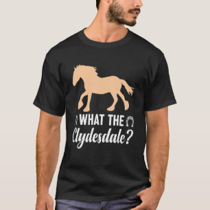 Giant Feet Horse Equestrian Clydesdale What the Cl T-Shirt