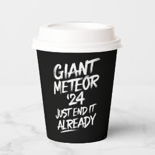 Giant Meteor 2024 Just End It Already Paper Cups