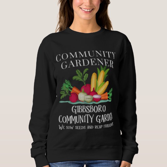 Gibbsboro Community Garden Sow seeds and Reap Frie Sweatshirt (Front)