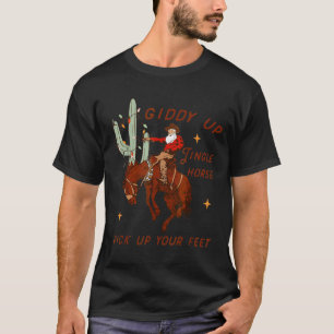 Giddy Up Jingle Horse Ck Up Your Feet Cowboy Santa T-Shirt