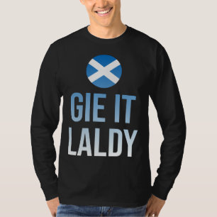 Gie it laldy Scottish Scots Saltire flag T-Shirt