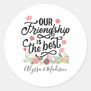 Gift BFFs Our Friendship is the Best Classic Round Sticker