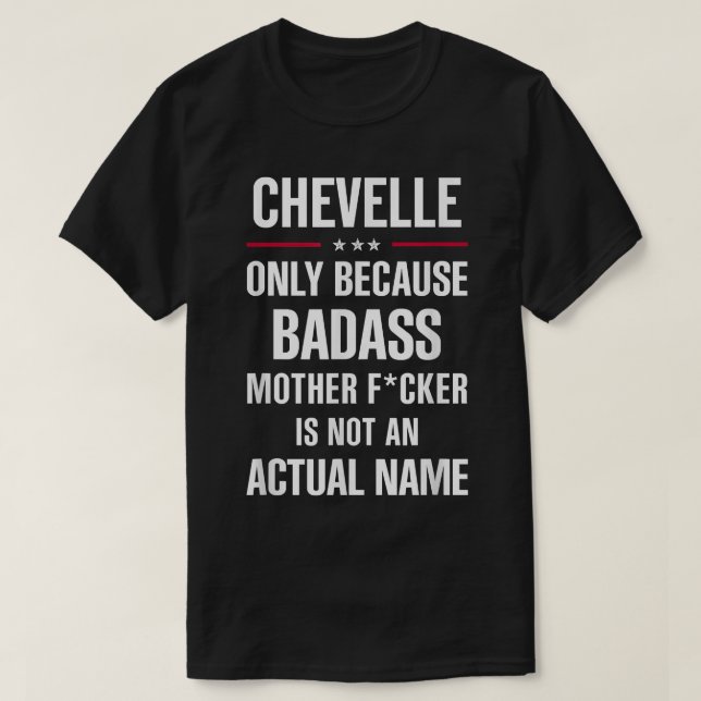 Gift For A Badass Chevelle Name Cool Funny Gift Id T-Shirt (Design Front)