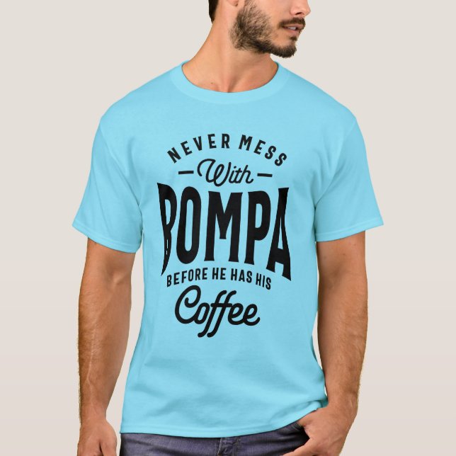 Gift for Bompa Never Mess With Bompa Before Coffee T-Shirt (Front)