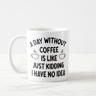 Gift For Coffee Lover, A Day without Coffee Mug