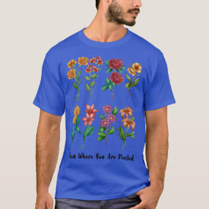 Gift for Gardener Grandma Bloom Where you are Plan T-Shirt