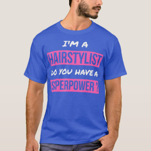 Gift for Hairstylist Do You Have A Superpower T-Shirt
