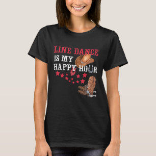 Gift For Line Dancers Line Dance Is My Happy Hour T-Shirt
