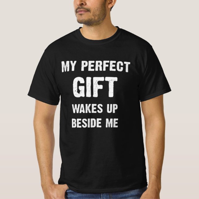 Gift for Men who have everything T-Shirt (Front)