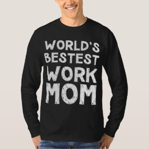 Gift for Mother's day - World's Bestest Work Mum T-Shirt