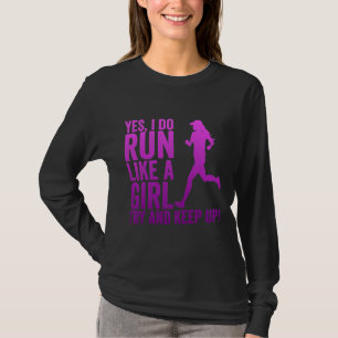 Gift For Runners  I Run Like A Girl Try To Keep Up T-Shirt