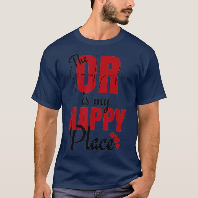 Gift For Surgical Techs  O R Is My Happy Place T-Shirt (Front)