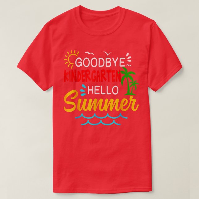 Gift Goodbye Kindergarten Hello Summer Shirt Gradu (Design Front)
