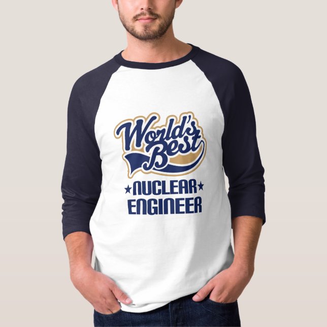 Gift Idea For Nuclear Engineer (Worlds Best) T-Shirt (Front)