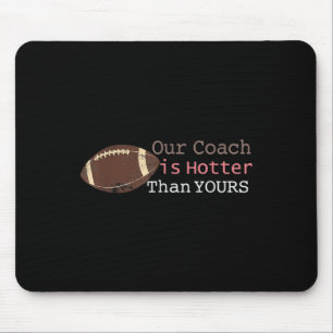 Gift Our Coach Is Hotter Than Yours Fall Ck To Sch Mouse Pad