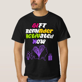 Gift Reminder Activated NOW T-Shirt