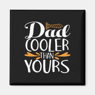 Gifts Dad   Dad Cooler Than Yours Magnet