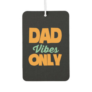 Gifts Dad Dad Vibes Only Car Air Freshener