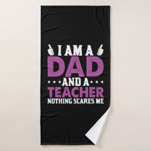 Gifts Dad I Am A Dad And A Teacher Bath Towel