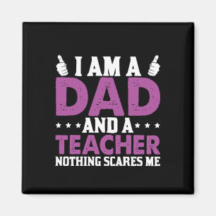 Gifts Dad   I Am A Dad And A Teacher Magnet